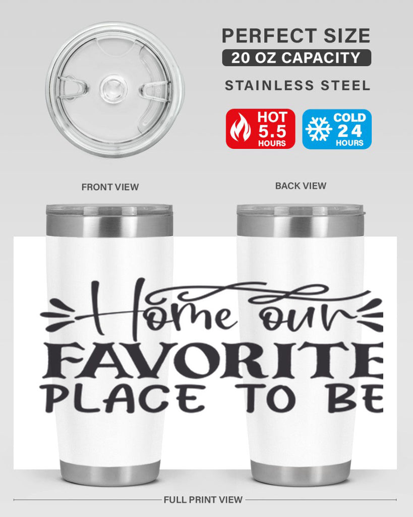 home our favorite place to be 68#- home- Tumbler