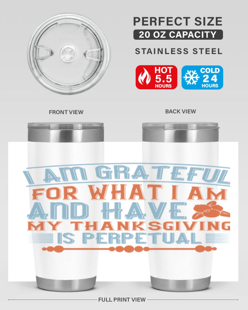 i am grateful for what i am and have my thanksgiving is perpetual 32#- thanksgiving- Tumbler