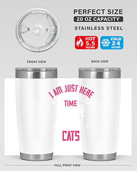 i am just here topet all time cats Style 52#- cat- Tumbler