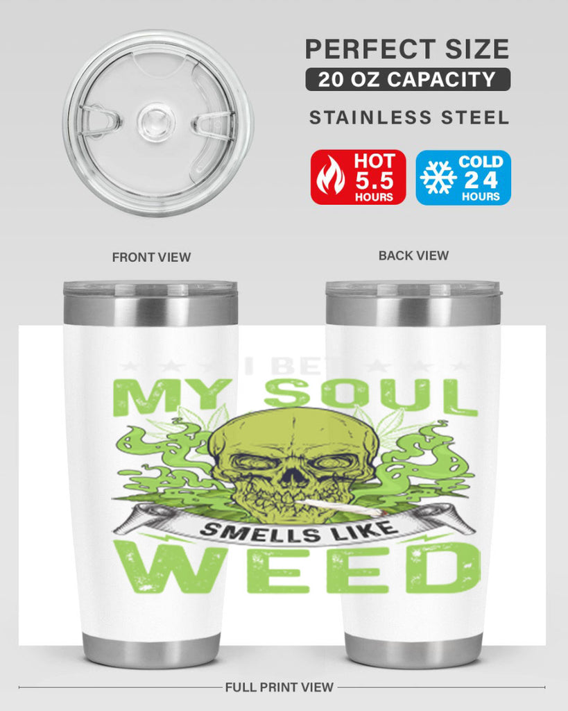 i bet my soul smells like weed 120#- marijuana- Tumbler