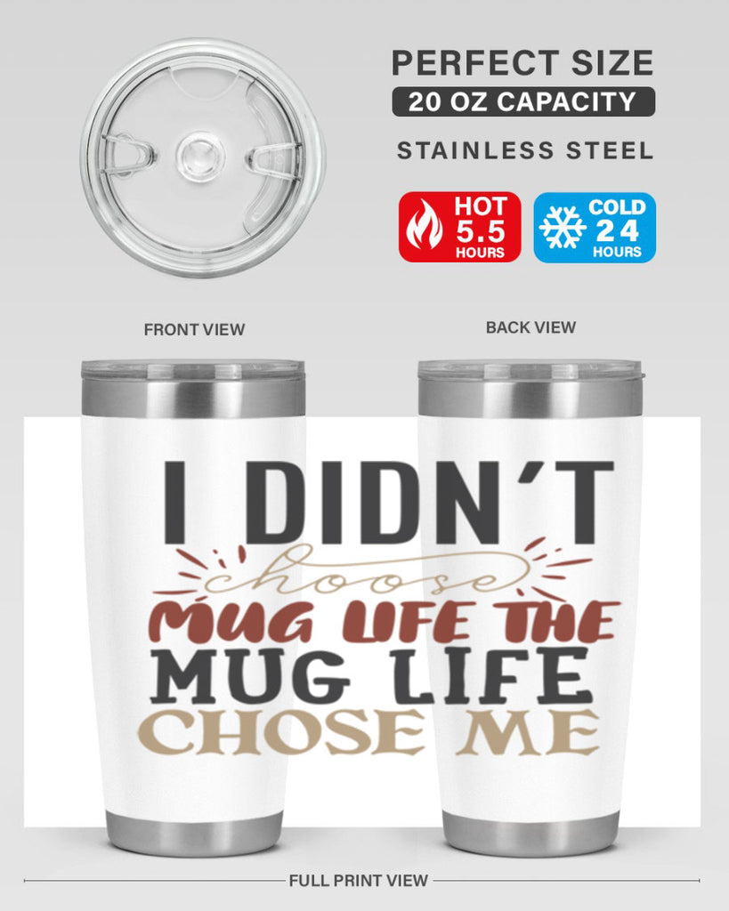 i didnt choose mug life the mug life chose me 211#- coffee- Tumbler