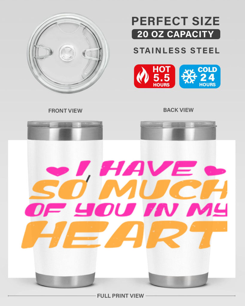 i have so much of you in my heart 68#- mothers day- Tumbler