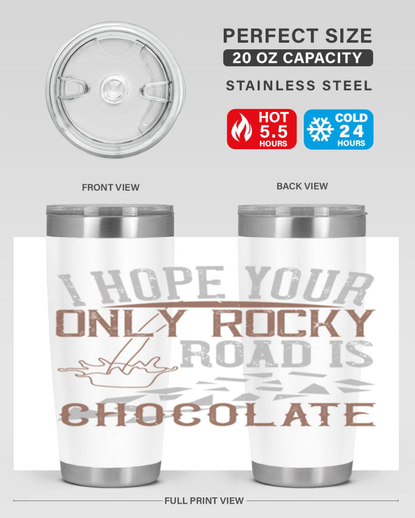 i hope your only rocky road is chocolate 35#- chocolate- Tumbler