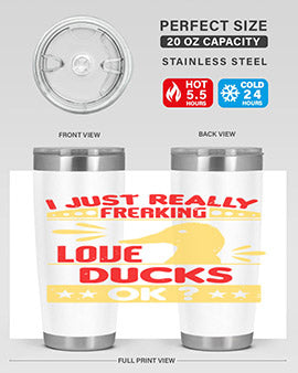 i just really freaking love ducks ok Style 44#- duck- Tumbler