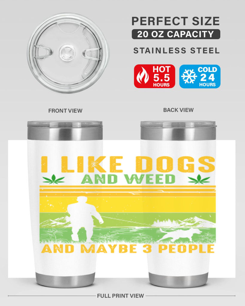 i like dogs and weed and maybe three people 122#- marijuana- Tumbler