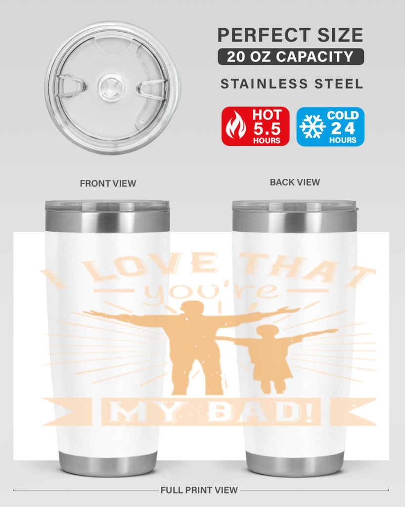 i love that youre my dad 240#- fathers day- Tumbler