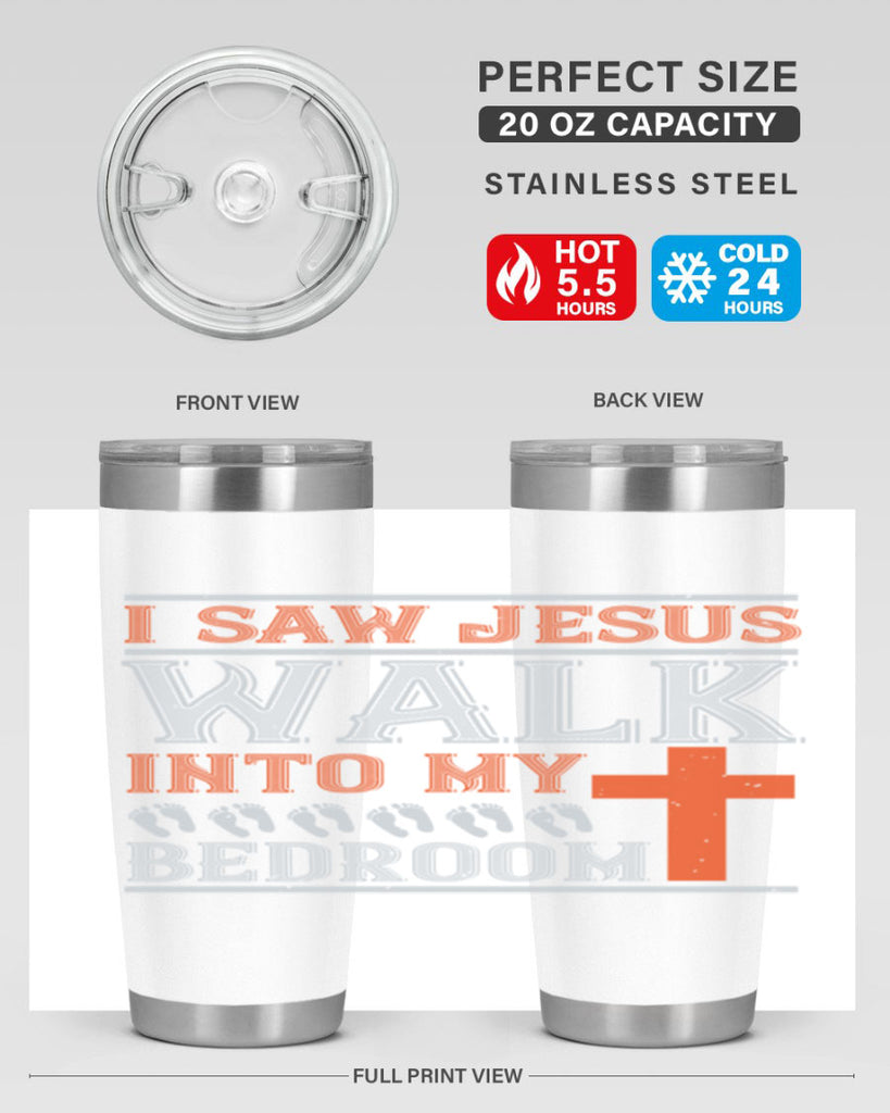 i saw jesus walk into my bedroom 65#- walking- Tumbler