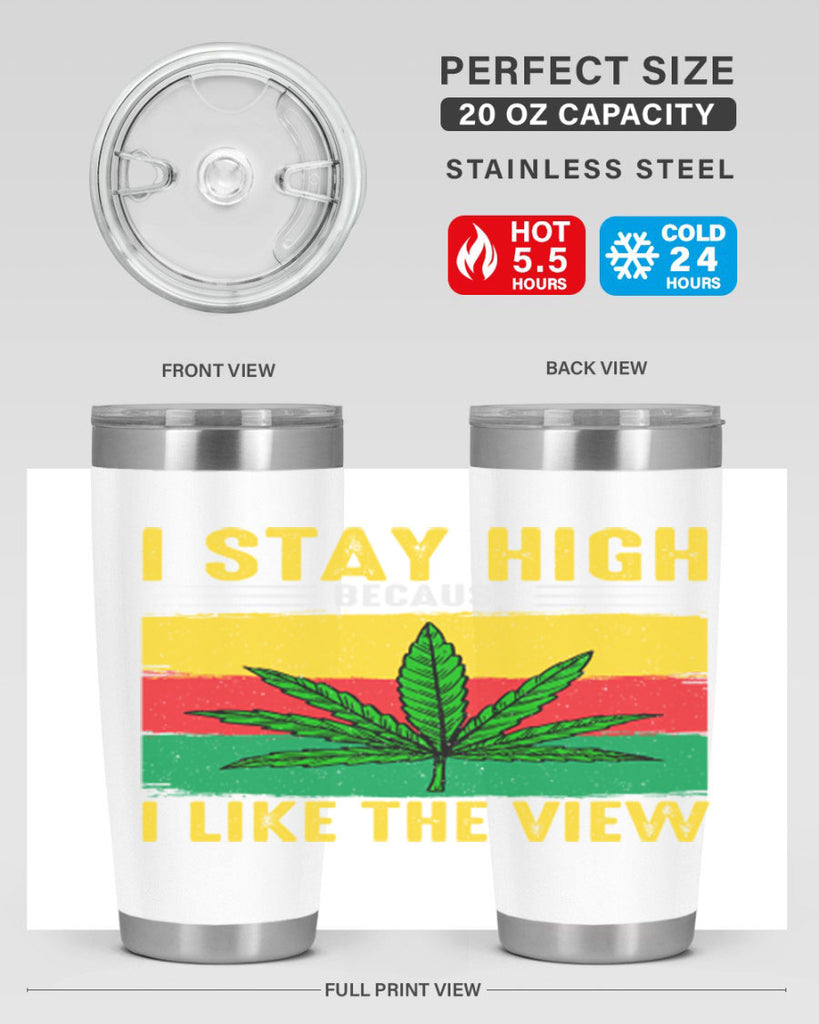 i stay high because i like the view 131#- marijuana- Tumbler