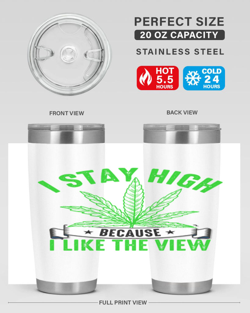 i stay high because i like the view 132#- marijuana- Tumbler