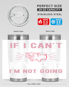 if i cant bring my pig im not going Style 52#- pig- Tumbler