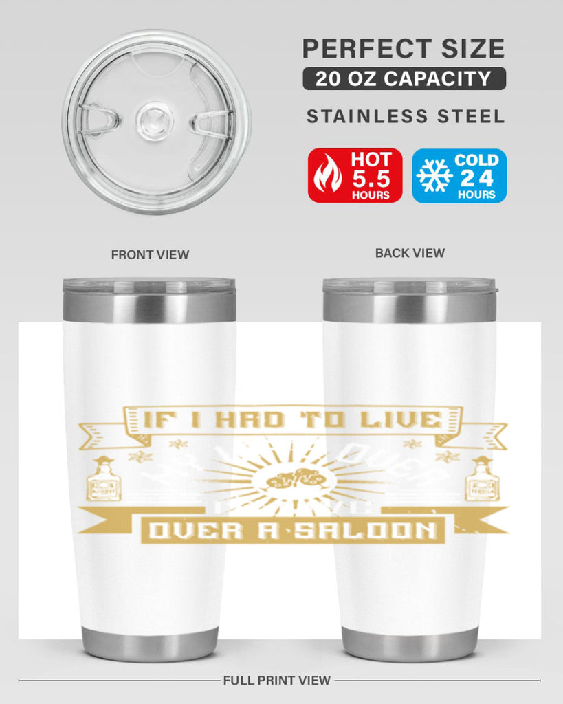 if i had to live my life over id live over a saloon 39#- drinking- Tumbler