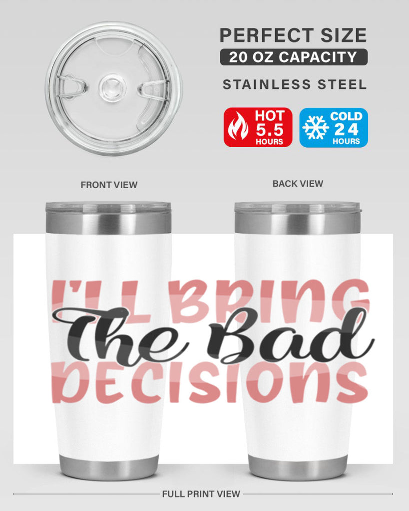 ill bring the bad decisions Style 50#- Best Friend- Tumbler