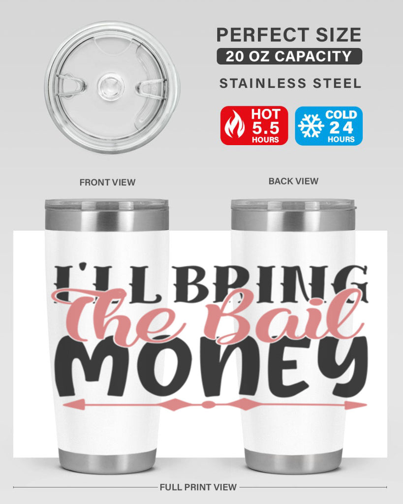 ill bring the bail money Style 49#- Best Friend- Tumbler