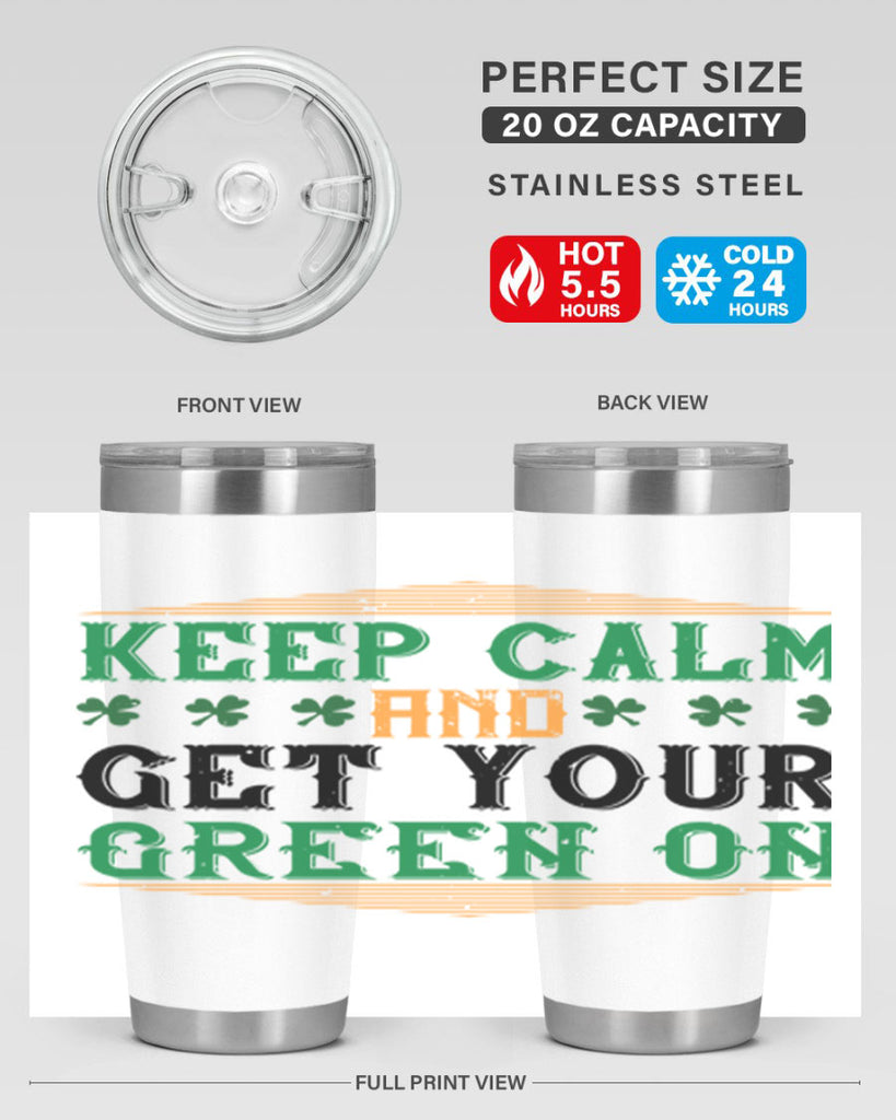 keep calm and get your green on Style 126#- St Patricks Day- Tumbler