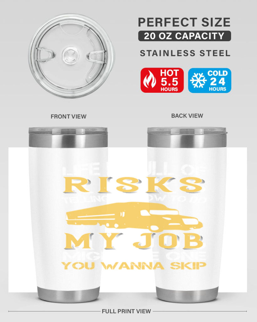 life is full of risks telling me z Style 33#- truck driver- tumbler