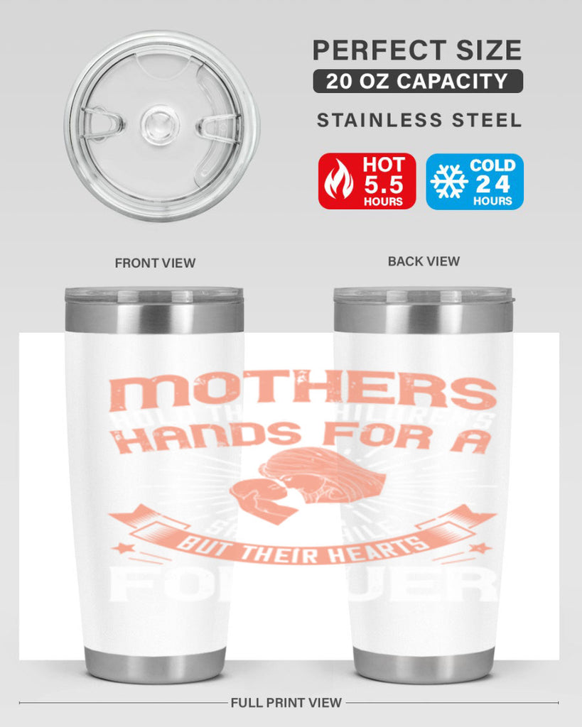 mothers hold their children’s hands for a short while but their hearts forever 95#- mom- Tumbler