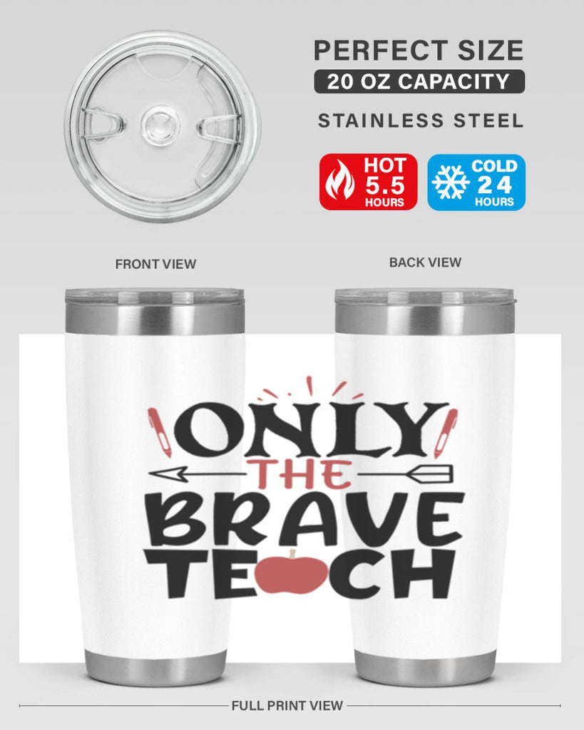 only the brave teach Style 154#- teacher- tumbler