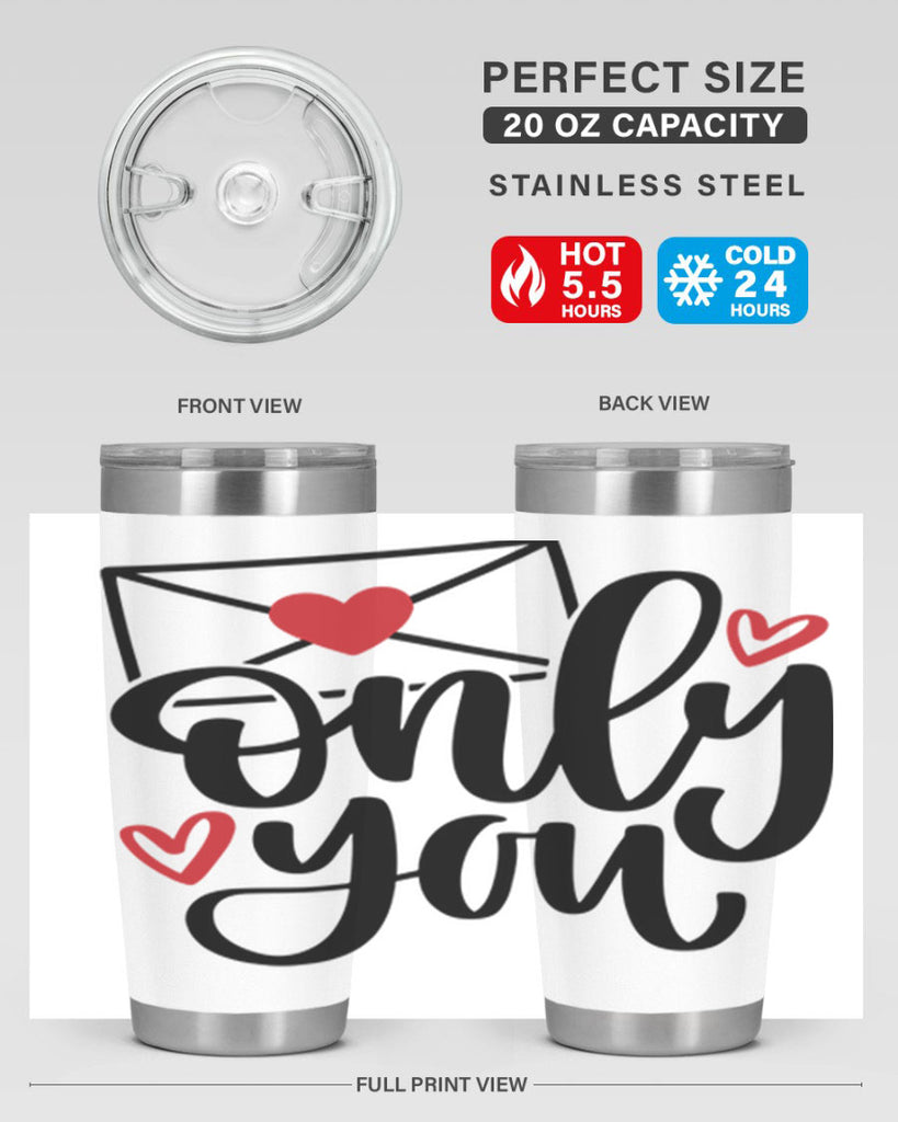 only you 15#- valentines day- Tumbler