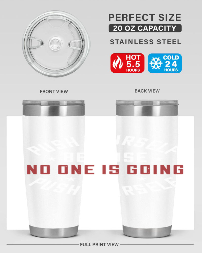 push yourself because no one is coming push yourself 76#- gym- Tumbler