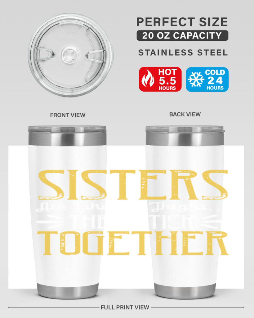 sisters are like fat thigh they stick together 11#- sister- Tumbler