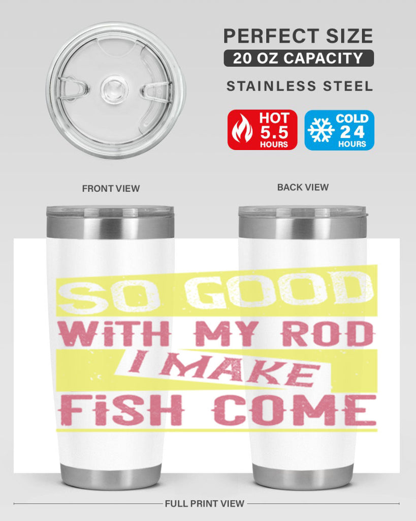 so good with my rod i make fish come 236#- fishing- Tumbler