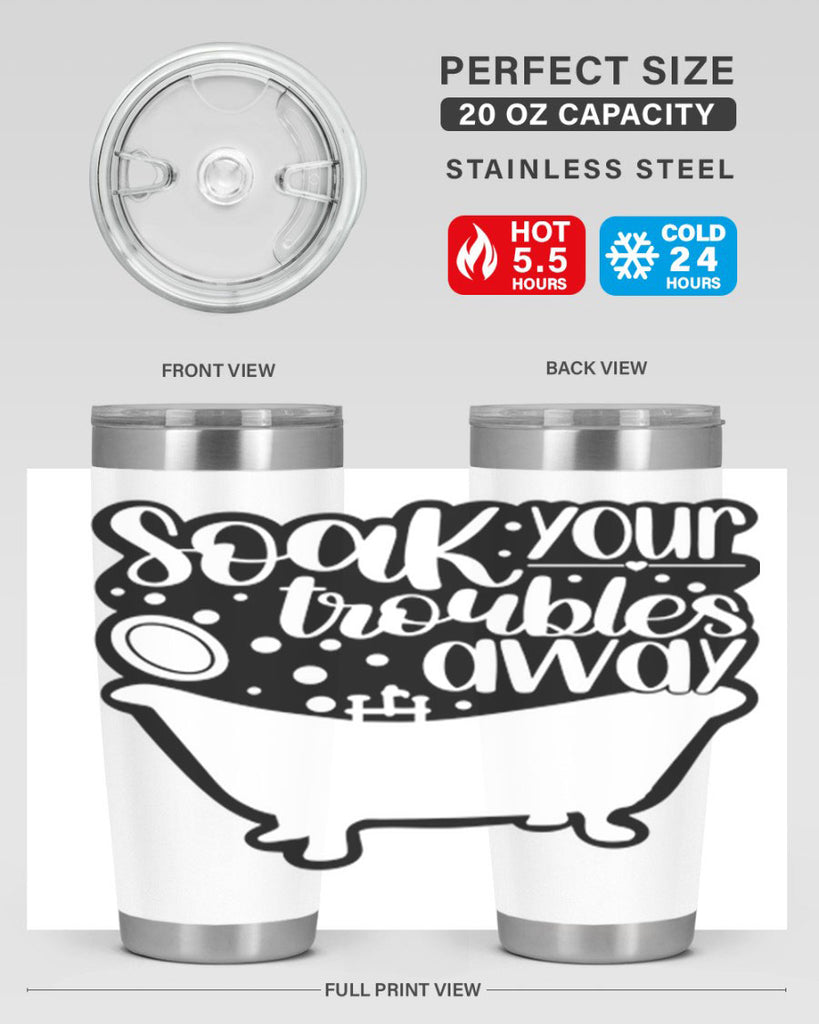 soak your troubles away 17#- bathroom- Tumbler