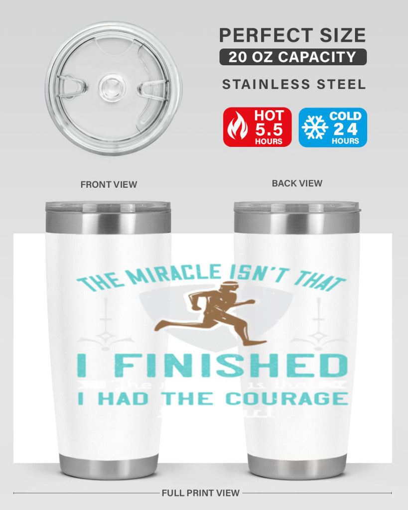 the miracle isn’t that i finished the miracle is that i had the courage to start 13#- running- Tumbler