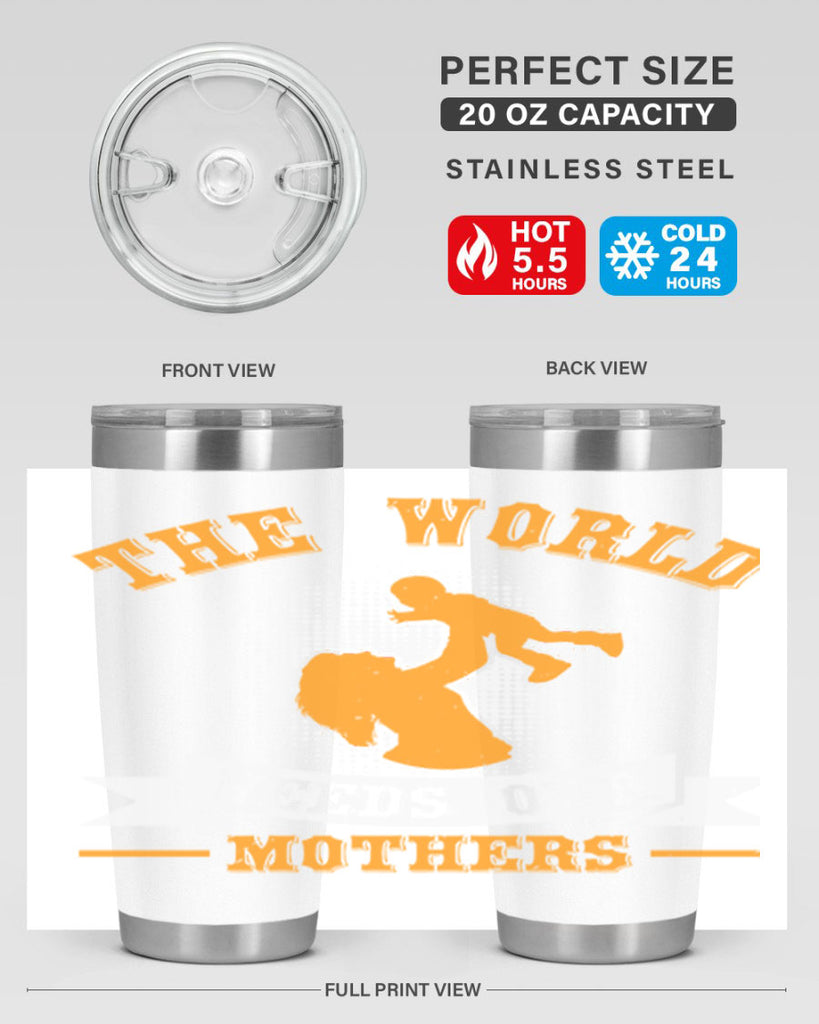 the world needs our mothers 20#- mothers day- Tumbler