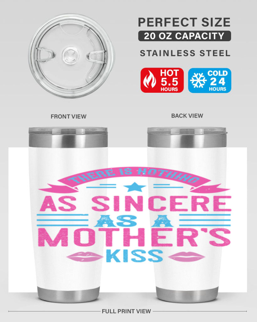 there is nothing as sincere as a mother’s kiss 39#- mom- Tumbler