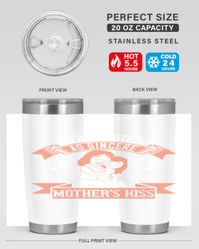 there is nothing as sincere as a mother’s kiss 40#- mom- Tumbler