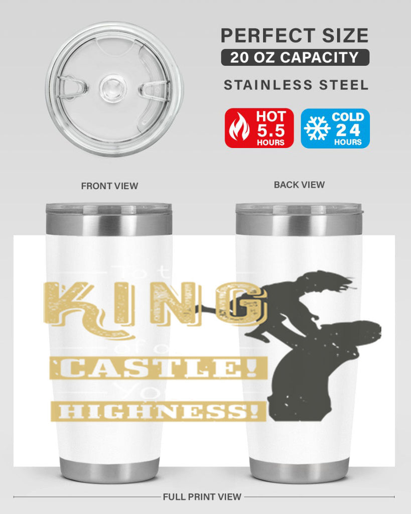 to the king of our castle your highness 152#- fathers day- Tumbler