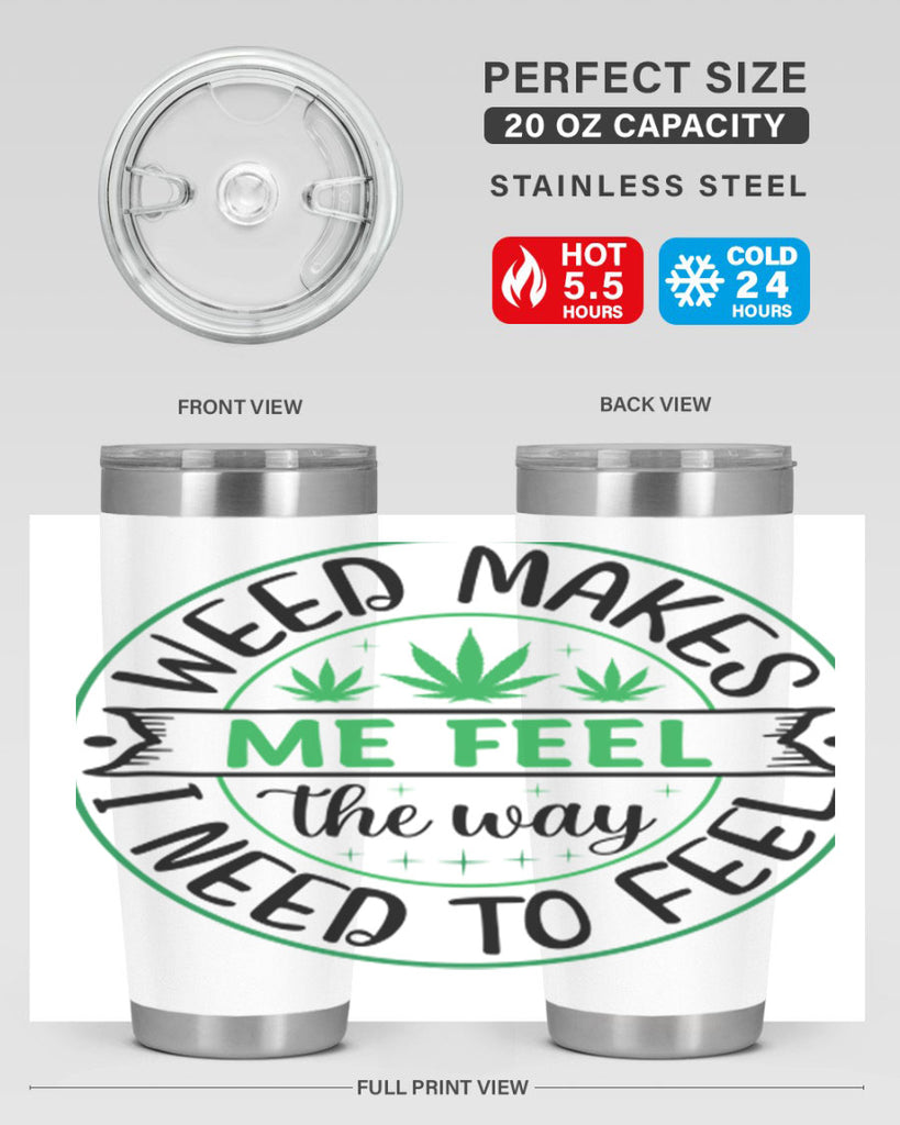 weed makes me feel the way i need to feel 299#- marijuana- Tumbler