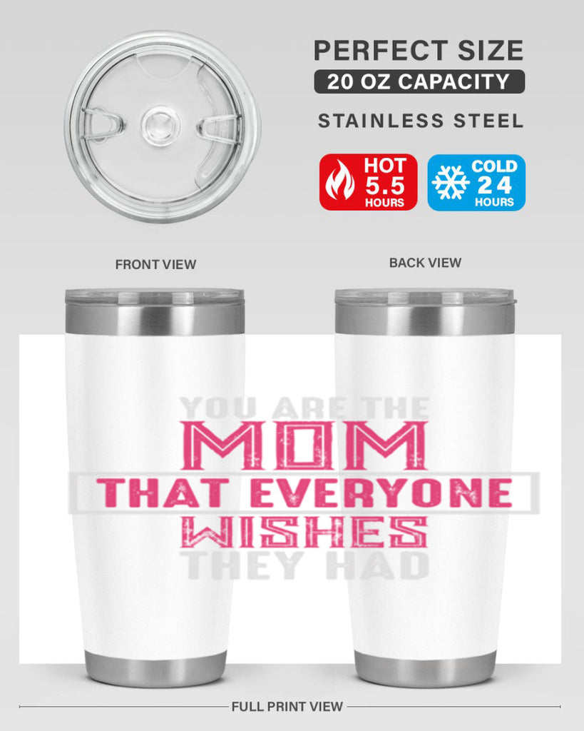 you are the mom that everyone wishes they had 4#- mom- Tumbler