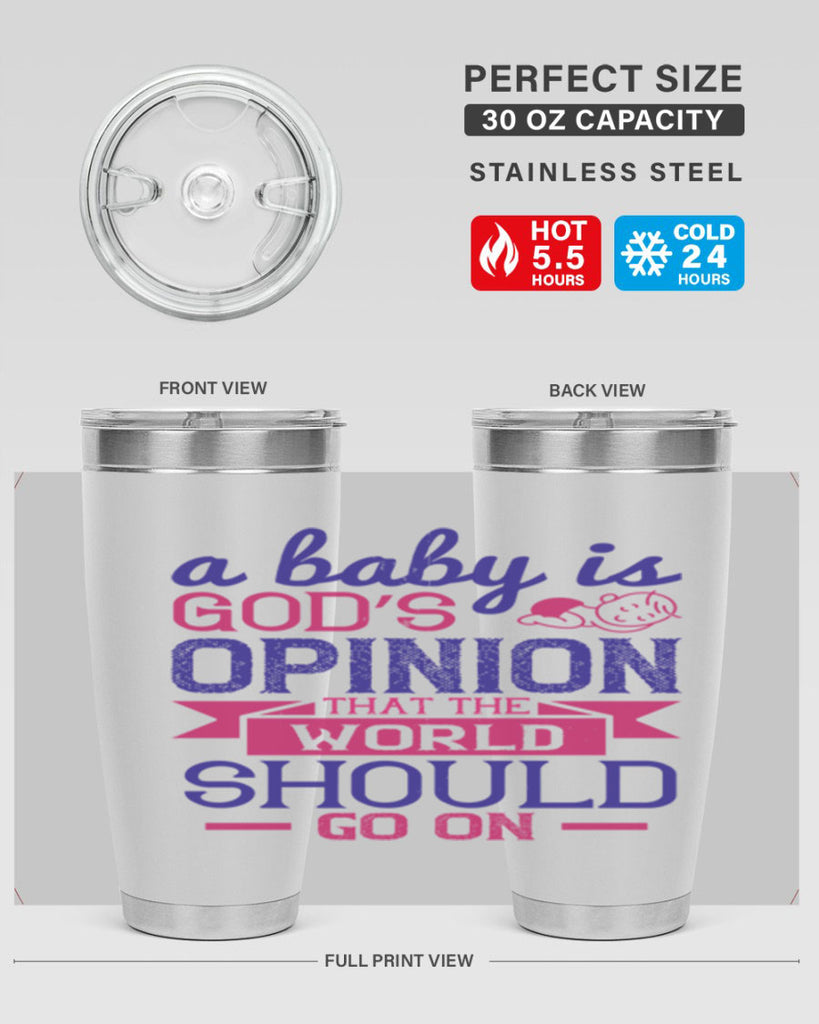 A baby is God’s opinion that the world should go on Style 139#- baby- tumbler