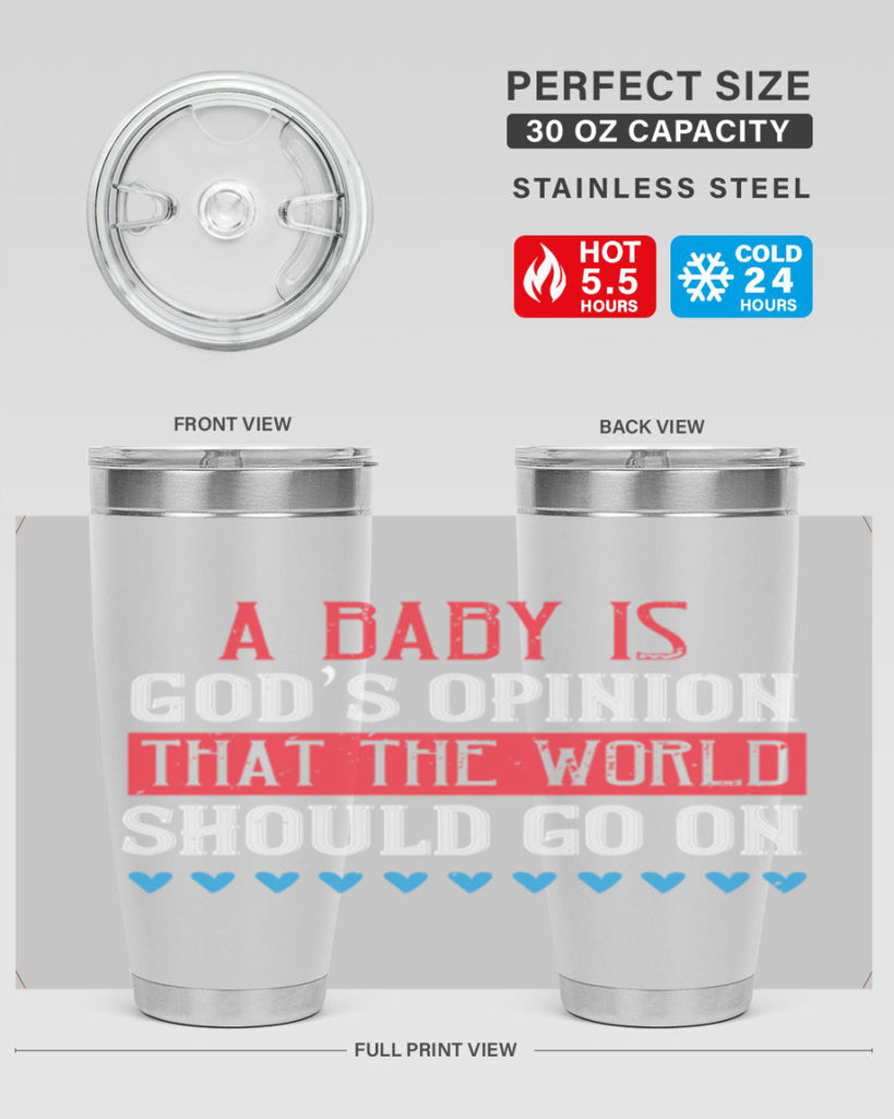 A baby is God’s opinion that the world should go on Style 8#- baby- Tumbler