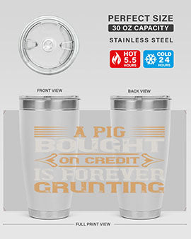 A pig bought on credit is forever grunting Style 105#- pig- Tumbler