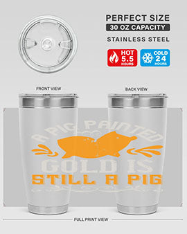 A pig painted gold is still a pig Style 103#- pig- Tumbler