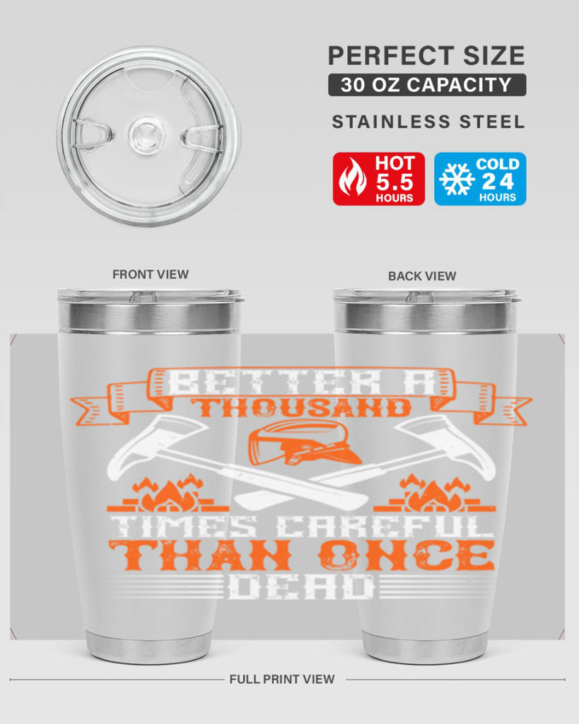 Better a thousand times careful than once dead Style 89#- fire fighter- tumbler