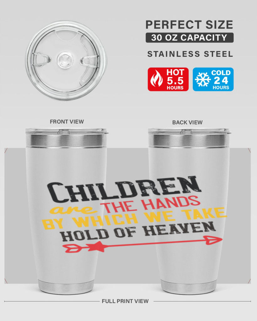 Children are the hands by which we take hold of heaven Style 48#- baby- Tumbler