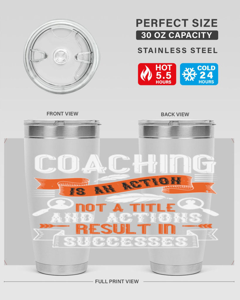 Coaching is an action not a title and actions result in successes Style 47#- coaching- tumbler