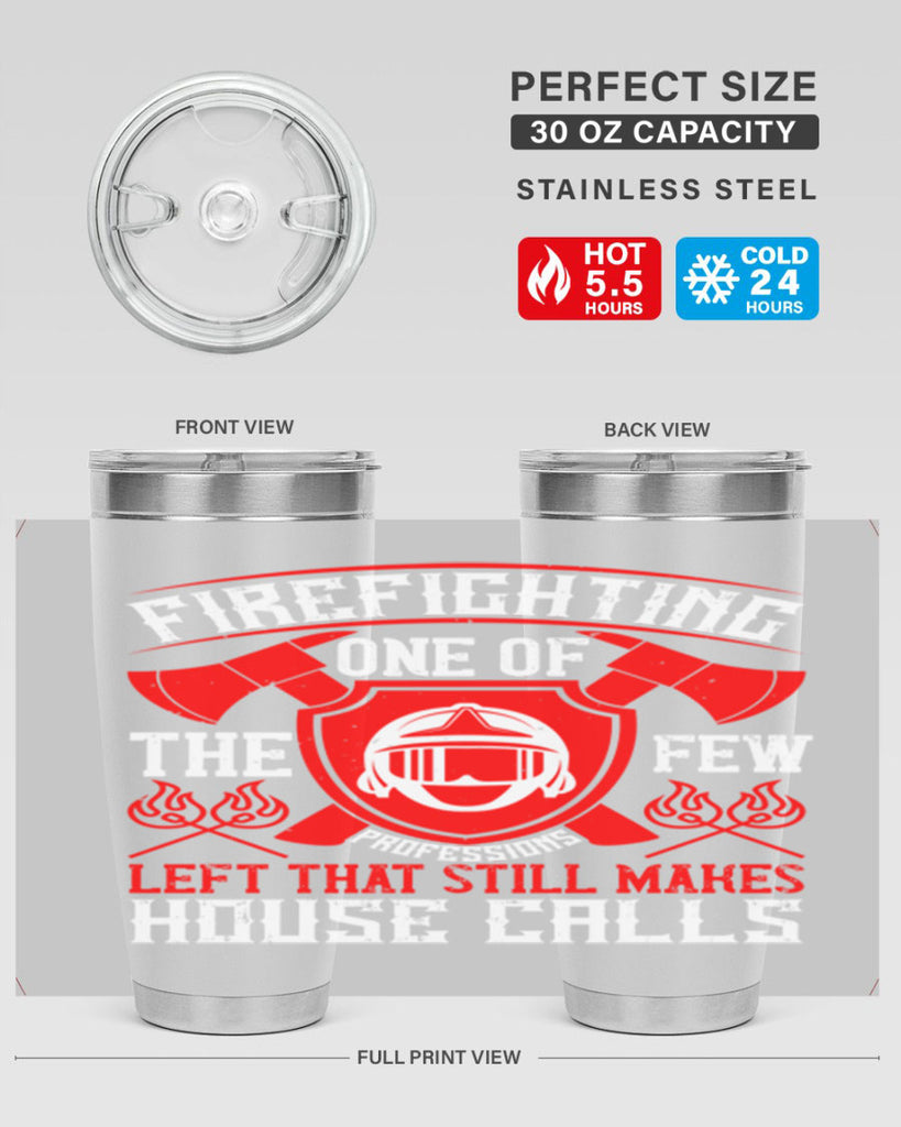 Firefighting — one of the few professions left that still makes house calls Style 69#- fire fighter- tumbler