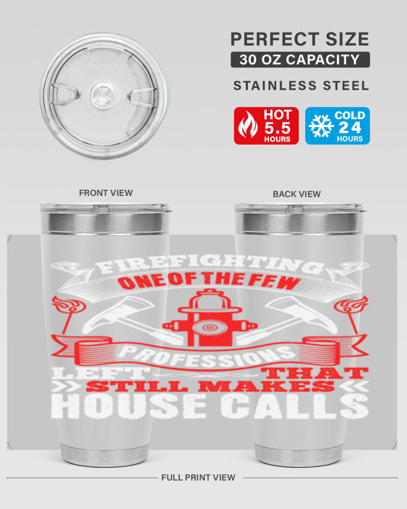 Firefighting — one of the few professions left that still makes house calls Style 70#- fire fighter- tumbler