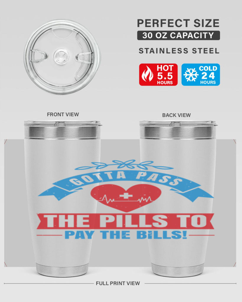 Gotta pass the pills to pay the bills Style 332#- nurse- tumbler