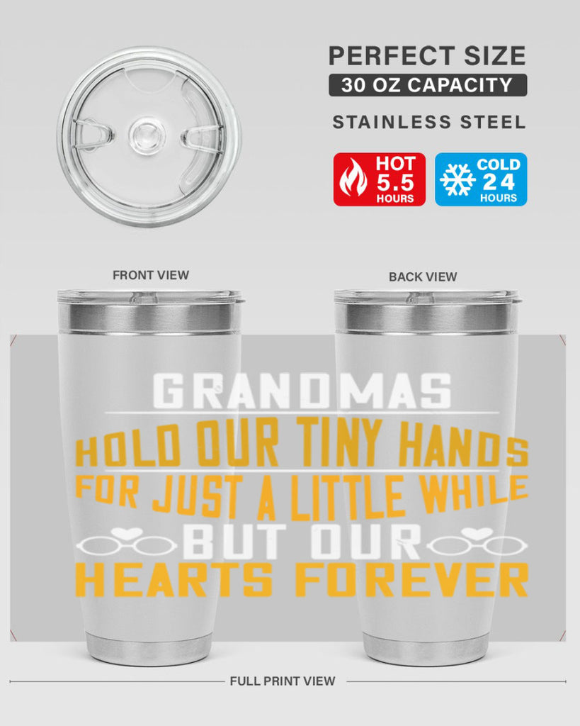 Grandmas hold our tiny hands for just a little while but our hearts forever 85#- grandma - nana- Tumbler