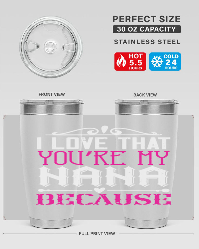 I LOVE THAT YOURE MY NANA 24#- grandma - nana- Tumbler