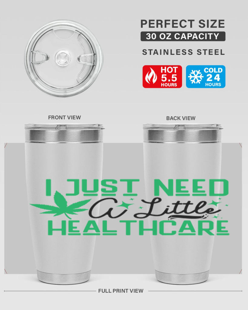 I Need a Little Healthcare 129#- marijuana- Tumbler