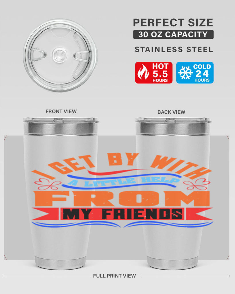 I get by with a little help from my friends Style 98#- Best Friend- Tumbler