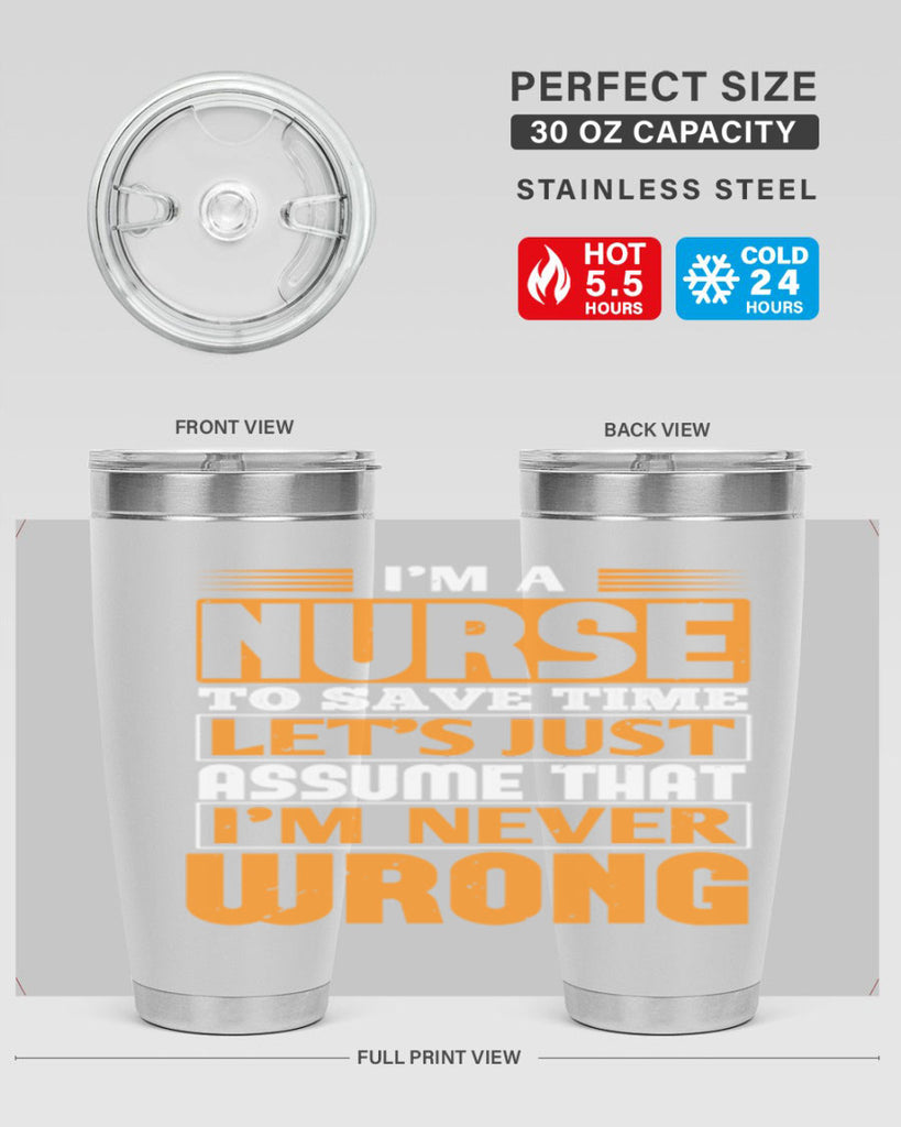 I’m a nurse to save time let’s just assume that i’m never wrong Style 298#- nurse- tumbler