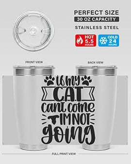If My Cat Cant Come Im Not Going Style 96#- cat- Tumbler