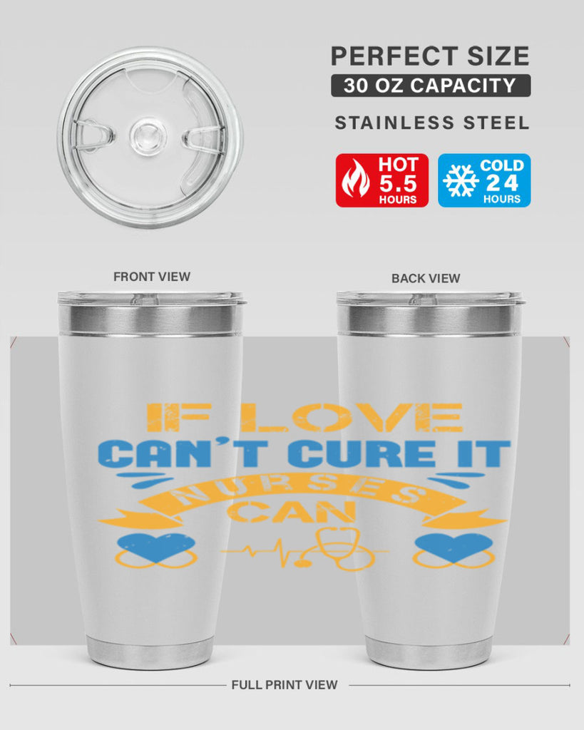 If love can’t cure it Nurses can Style 311#- nurse- tumbler